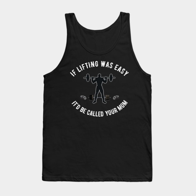 If Lifting was Easy It'd be Called Your Mom Tank Top by ZenCloak